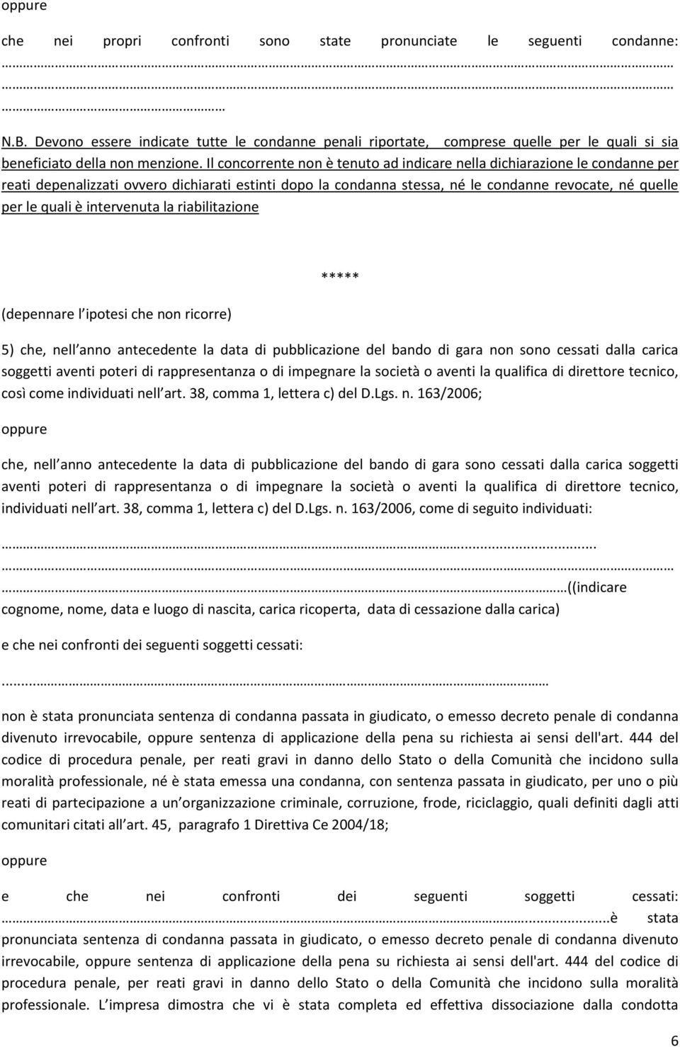 Il concorrente non è tenuto ad indicare nella dichiarazione le condanne per reati depenalizzati ovvero dichiarati estinti dopo la condanna stessa, né le condanne revocate, né quelle per le quali è