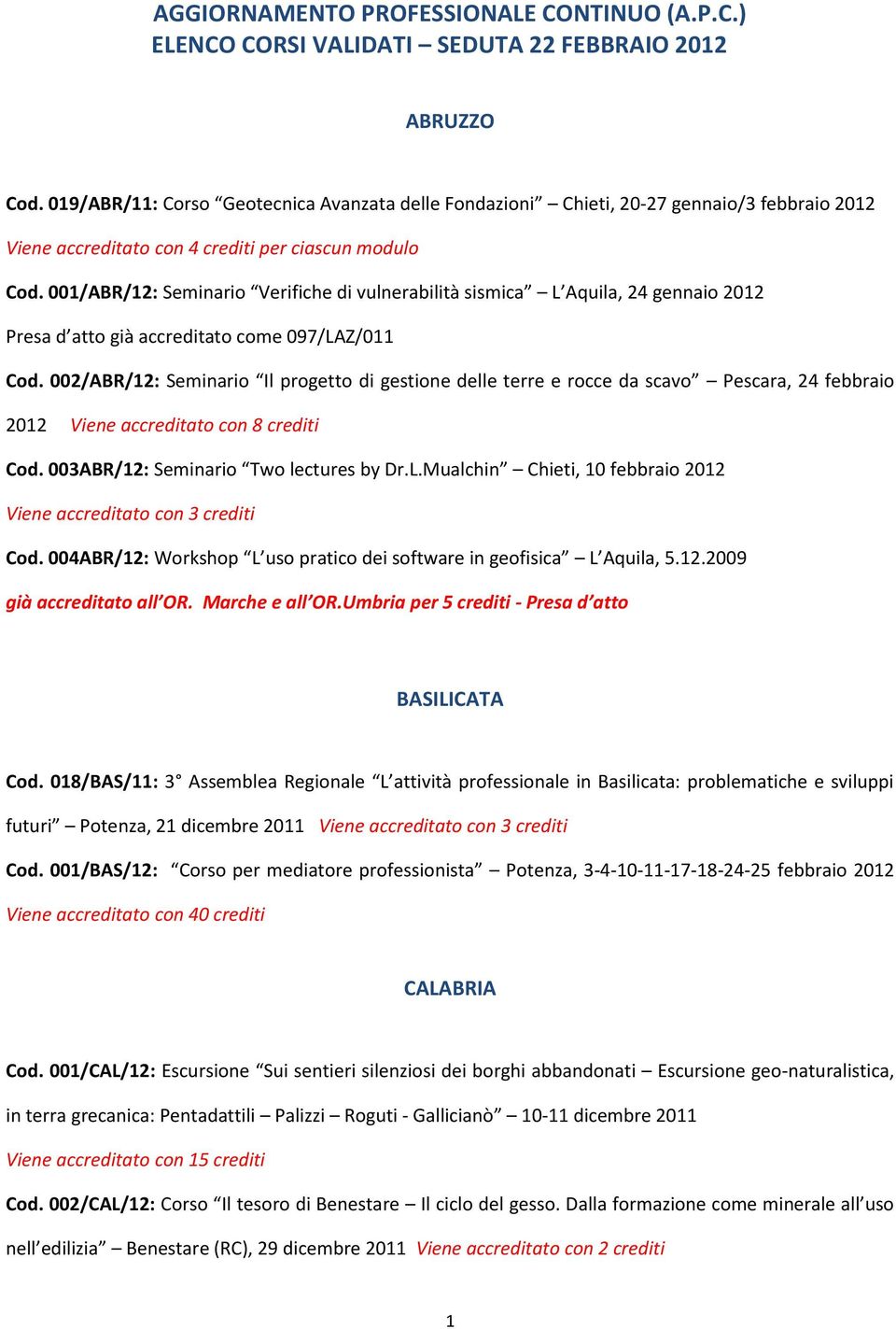 001/ABR/12: Seminario Verifiche di vulnerabilità sismica L Aquila, 24 gennaio 2012 Presa d atto già accreditato come 097/LAZ/011 Cod.