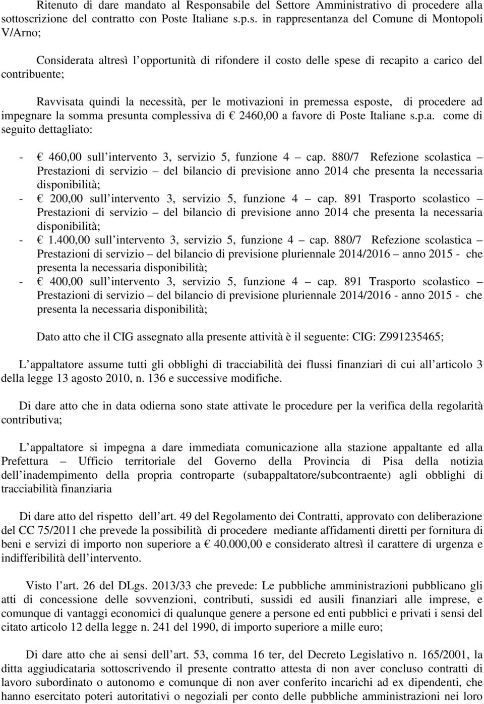 rifondere il costo delle spese di recapito a carico del contribuente; Ravvisata quindi la necessità, per le motivazioni in premessa esposte, di procedere ad impegnare la somma presunta complessiva di