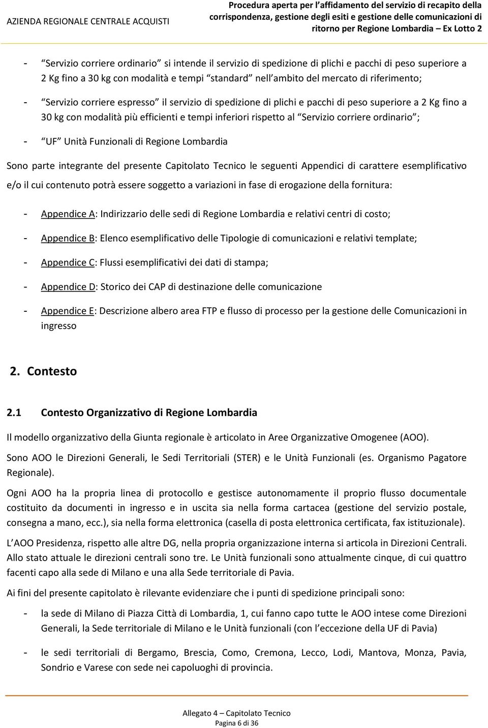 UF Unità Funzionali di Regione Lombardia Sono parte integrante del presente Capitolato Tecnico le seguenti Appendici di carattere esemplificativo e/o il cui contenuto potrà essere soggetto a