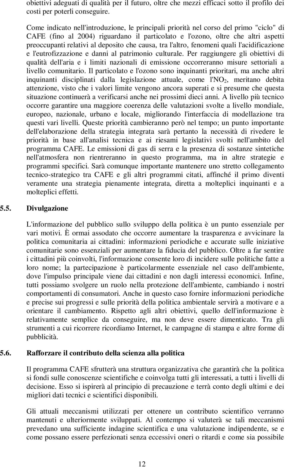 deposito che causa, tra l'altro, fenomeni quali l'acidificazione e l'eutrofizzazione e danni al patrimonio culturale.