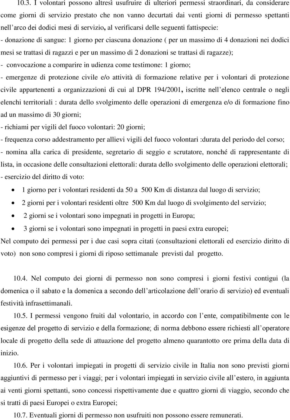 ragazzi e per un massimo di 2 donazioni se trattasi di ragazze); - convocazione a comparire in udienza come testimone: 1 giorno; - emergenze di protezione civile e/o attività di formazione relative