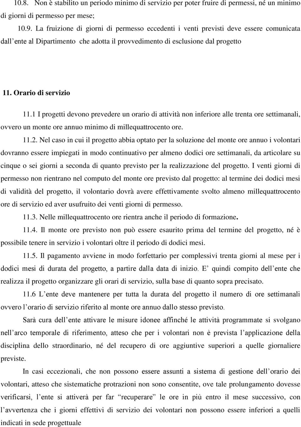 1 I progetti devono prevedere un orario di attività non inferiore alle trenta ore settimanali, ovvero un monte ore annuo minimo di millequattrocento ore. 11.2.