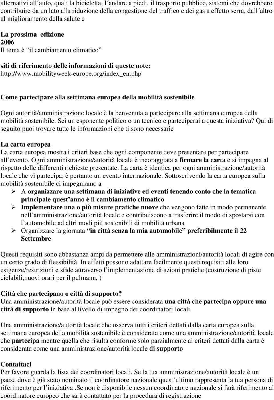 org/index_en.php Come partecipare alla settimana europea della mobilità sostenibile Ogni autorità/amministrazione locale è la benvenuta a partecipare alla settimana europea della mobilità sostenibile.