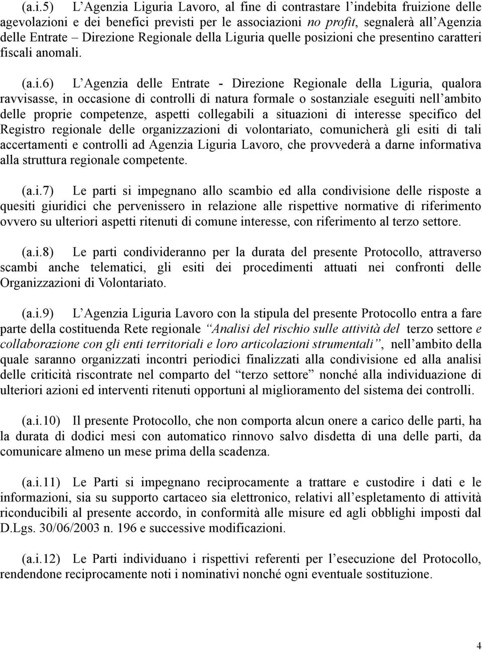 di natura formale o sostanziale eseguiti nell ambito delle proprie competenze, aspetti collegabili a situazioni di interesse specifico del Registro regionale delle organizzazioni di volontariato,