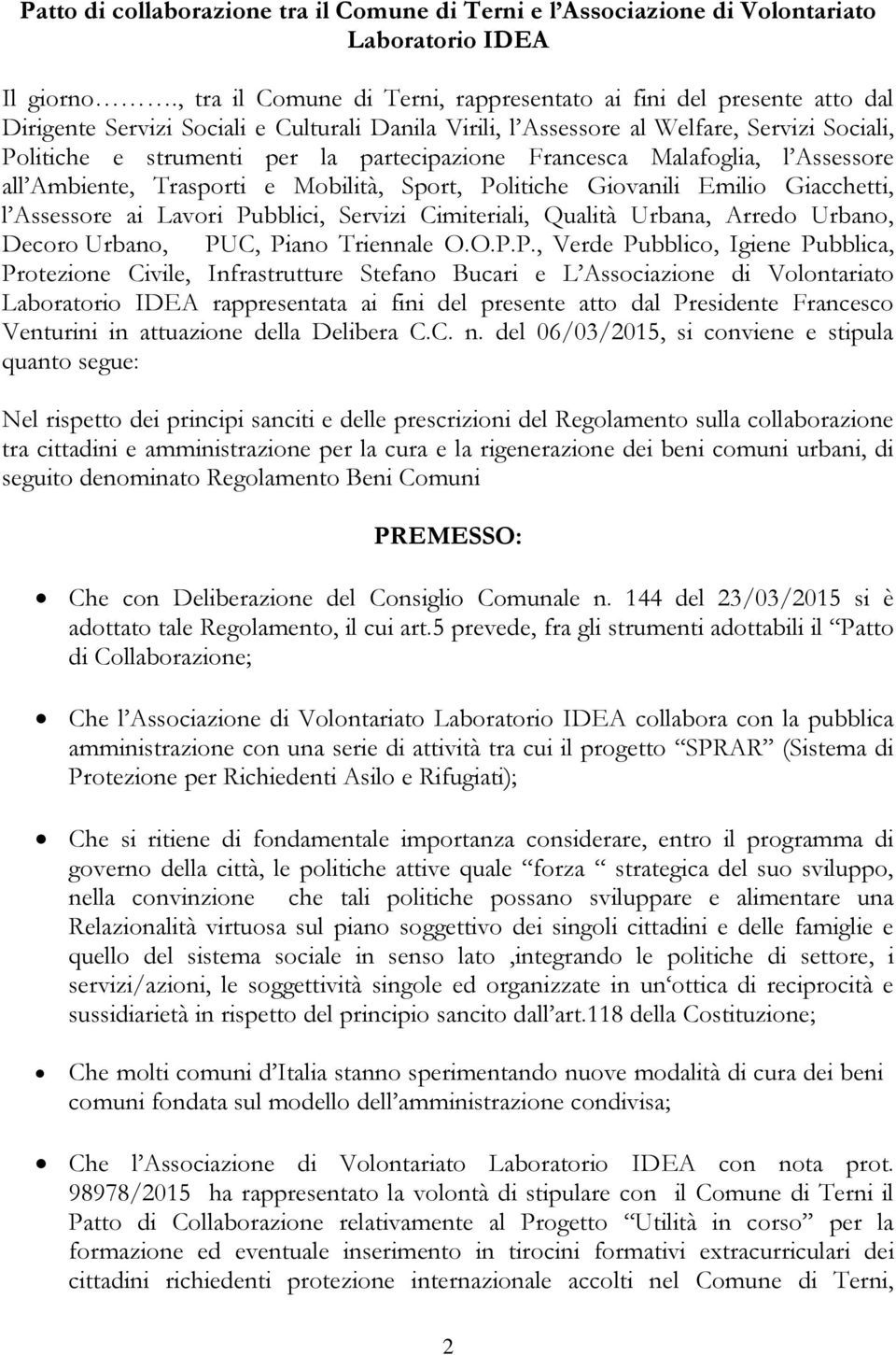 partecipazione Francesca Malafoglia, l Assessore all Ambiente, Trasporti e Mobilità, Sport, Politiche Giovanili Emilio Giacchetti, l Assessore ai Lavori Pubblici, Servizi Cimiteriali, Qualità Urbana,