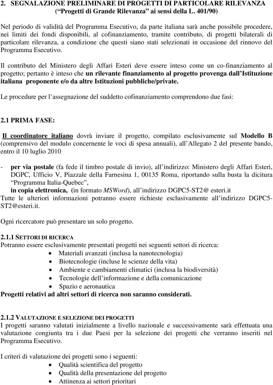 bilaterali di particolare rilevanza, a condizione che questi siano stati selezionati in occasione del rinnovo del Programma Esecutivo.