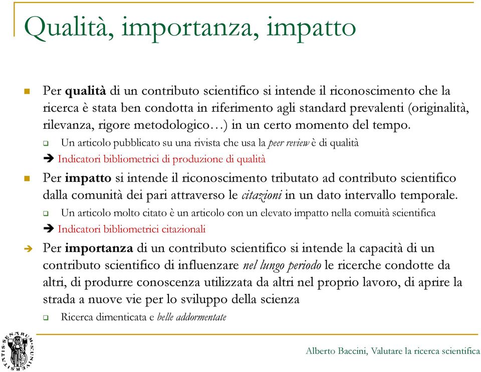 Un articolo pubblicato su una rivista che usa la peer review è di qualità Indicatori bibliometrici di produzione di qualità Per impatto si intende il riconoscimento tributato ad contributo