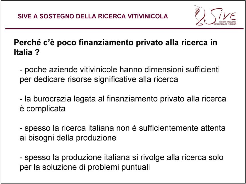 - la burocrazia legata al finanziamento privato alla ricerca è complicata - spesso la ricerca italiana non