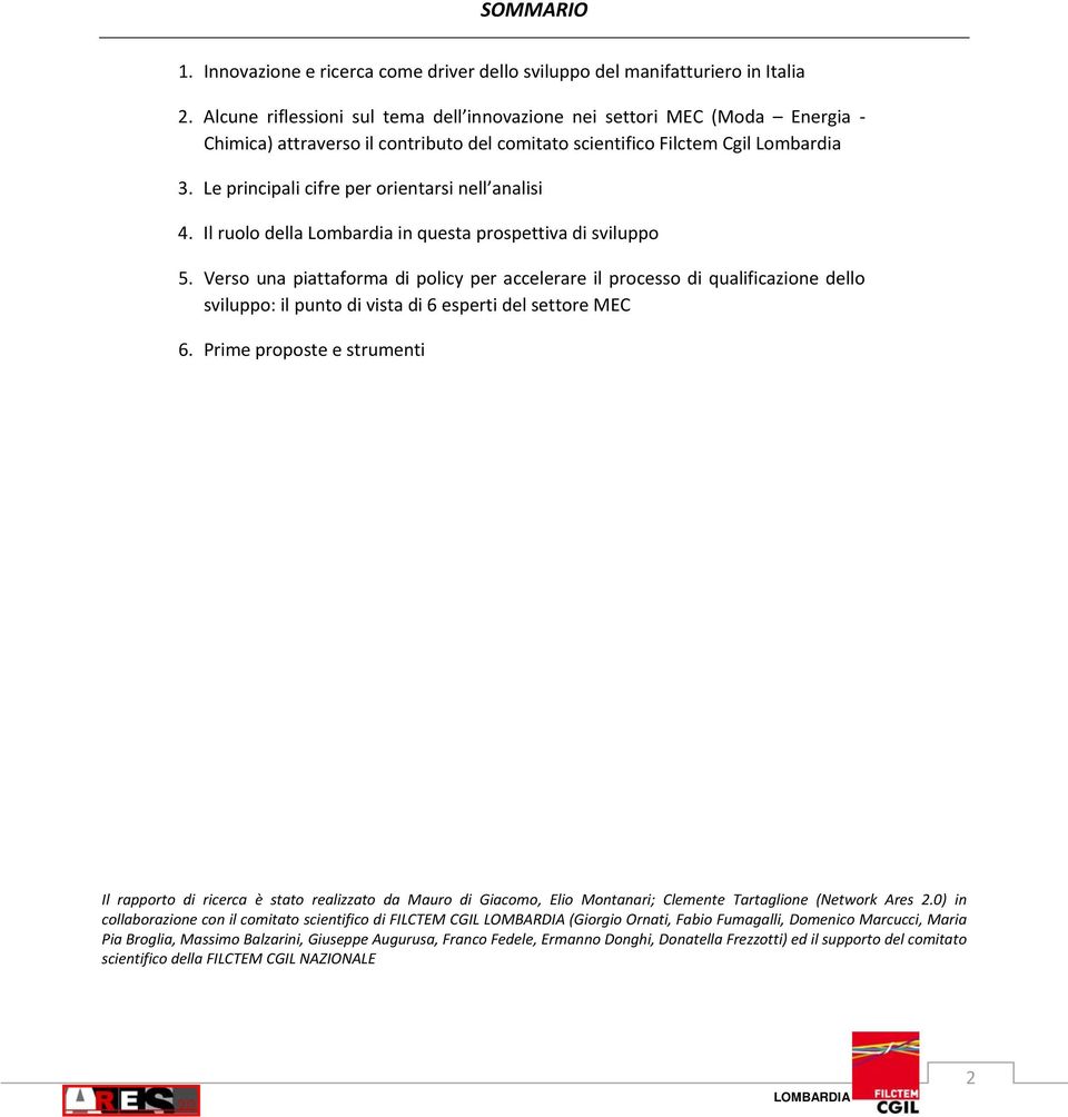 Le principali cifre per orientarsi nell analisi 4. Il ruolo della Lombardia in questa prospettiva di sviluppo 5.