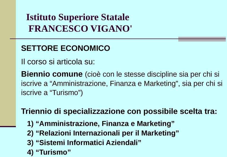 ) Triennio di specializzazione con possibile scelta tra: 1) Amministrazione, Finanza e