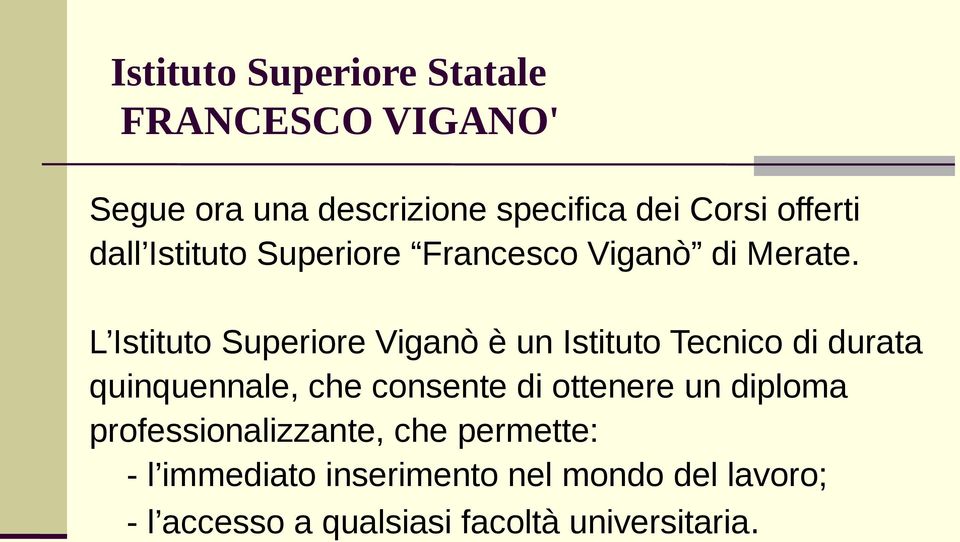 L Istituto Superiore Viganò è un Istituto Tecnico di durata quinquennale, che consente