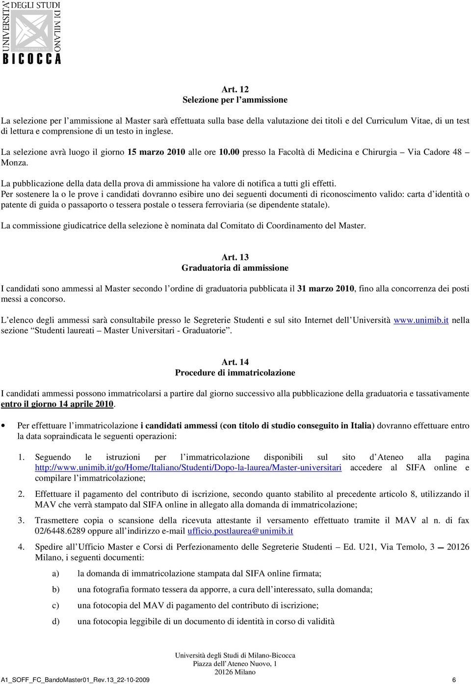 La pubblicazione della data della prova di ammissione ha valore di notifica a tutti gli effetti.