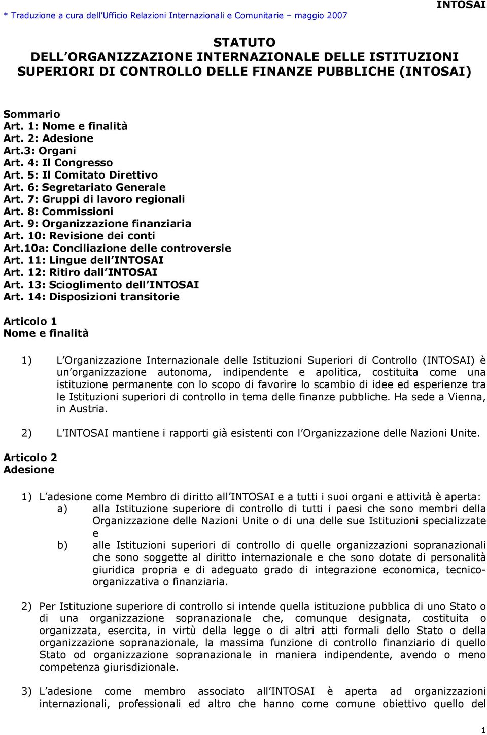 8: Commissioni Art. 9: Organizzazione finanziaria Art. 10: Revisione dei conti Art.10a: Conciliazione delle controversie Art. 11: Lingue dell INTOSAI Art. 12: Ritiro dall INTOSAI Art.