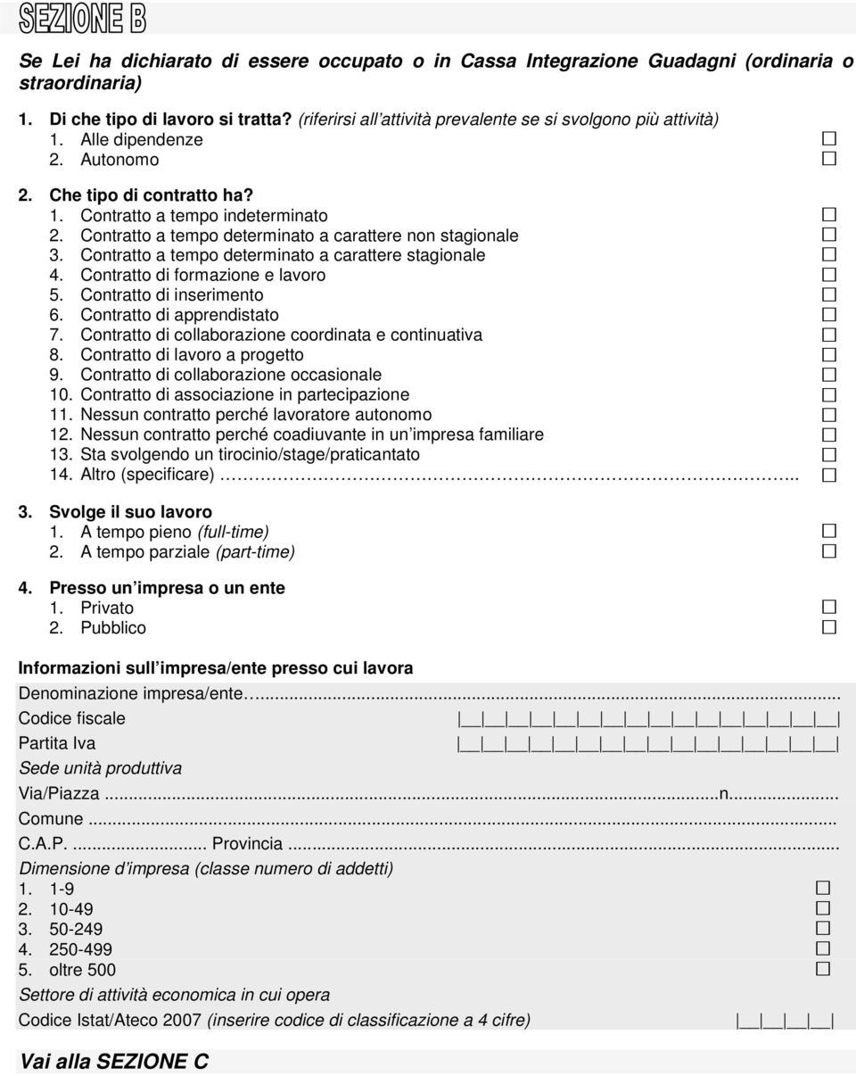 Contratto a tempo determinato a carattere non stagionale 3. Contratto a tempo determinato a carattere stagionale 4. Contratto di formazione e lavoro 5. Contratto di inserimento 6.