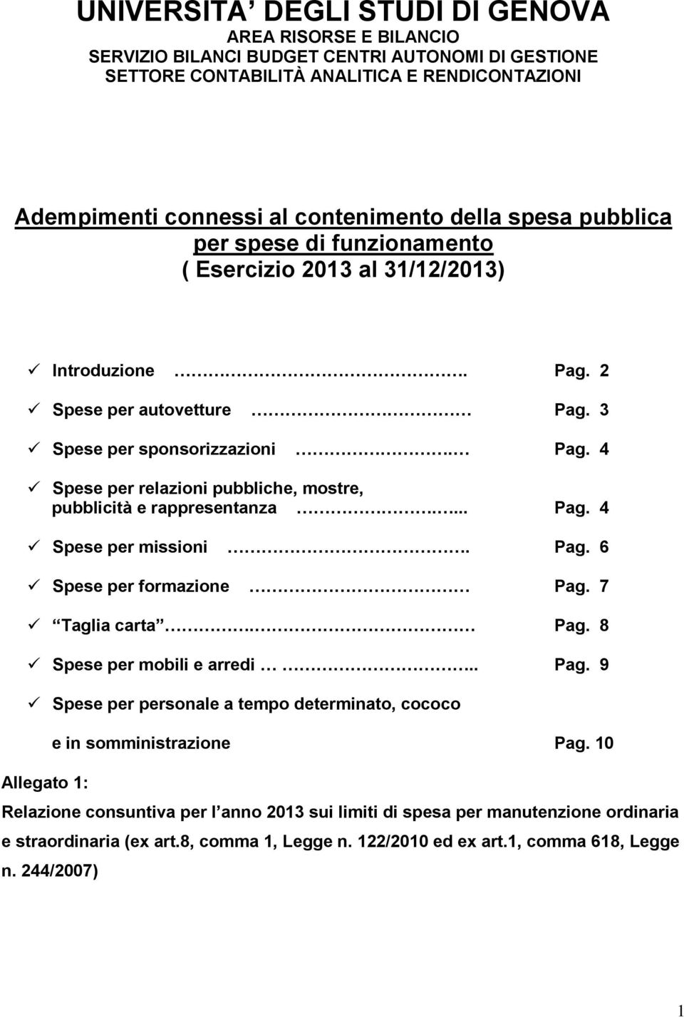 ... Pag. 4 Spese per missioni. Pag. 6 Spese per formazione Pag. 7 Taglia carta. Pag. 8 Spese per mobili e arredi.. Pag. 9 Spese per personale a tempo determinato, cococo Allegato 1: e in somministrazione Pag.