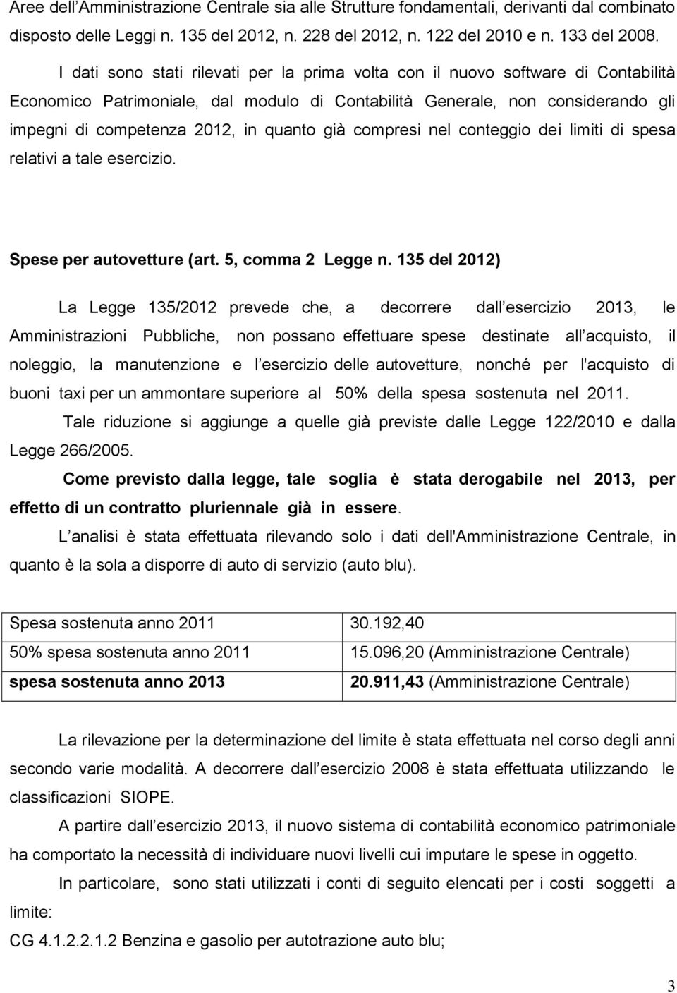 quanto già compresi nel conteggio dei limiti di spesa relativi a tale esercizio. Spese per autovetture (art. 5, comma 2 Legge n.