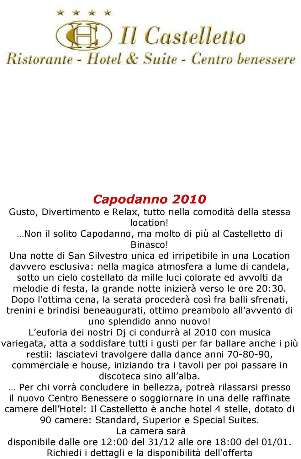 festa, la grande notte inizierà verso le ore 20:30.