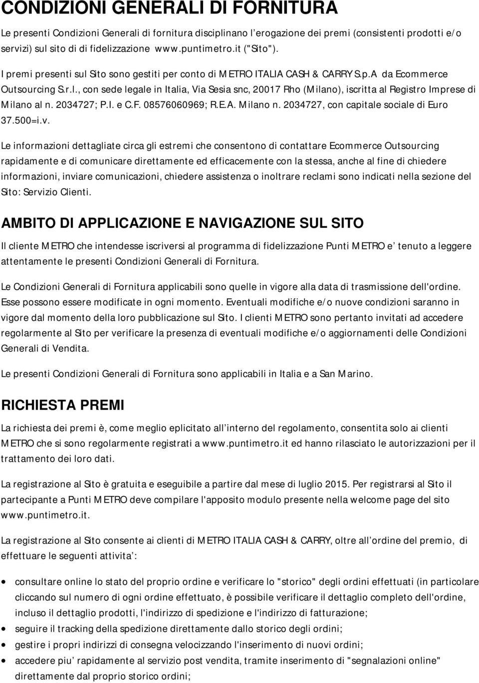 2034727; P.I. e C.F. 08576060969; R.E.A. Milano n. 2034727, con capitale sociale di Euro 37.500=i.v.