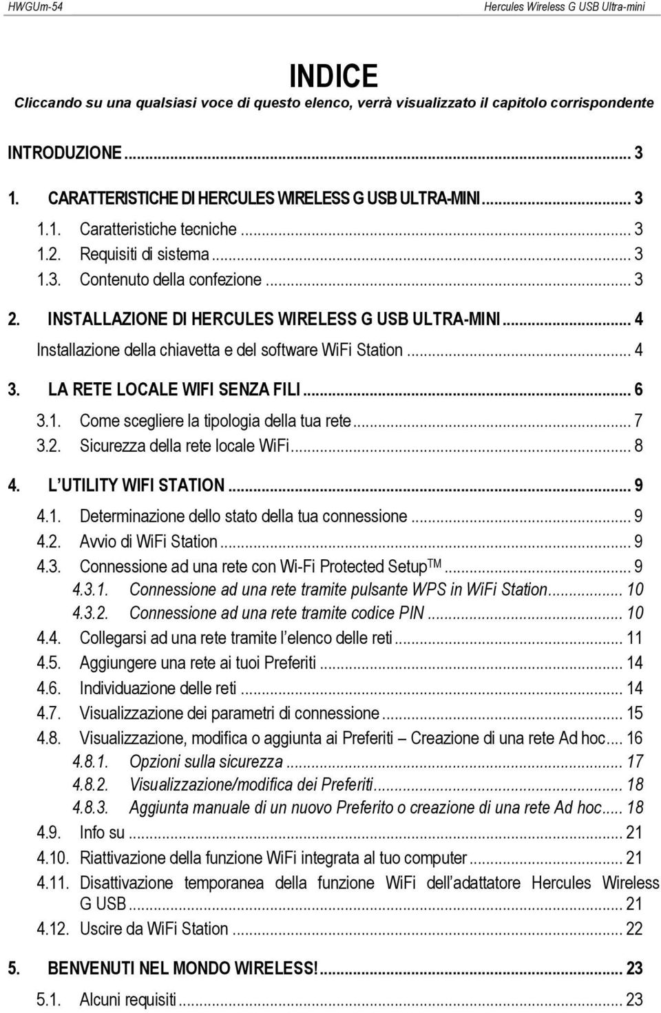 INSTALLAZIONE DI HERCULES WIRELESS G USB ULTRA-MINI... 4 Installazione della chiavetta e del software WiFi Station... 4 3. LA RETE LOCALE WIFI SENZA FILI... 6 3.1.