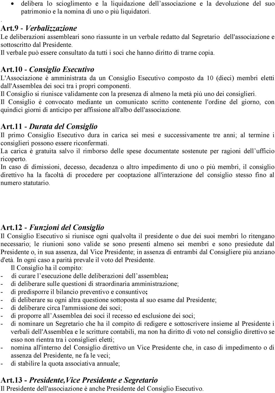 Il verbale può essere consultato da tutti i soci che hanno diritto di trarne copia. Art.