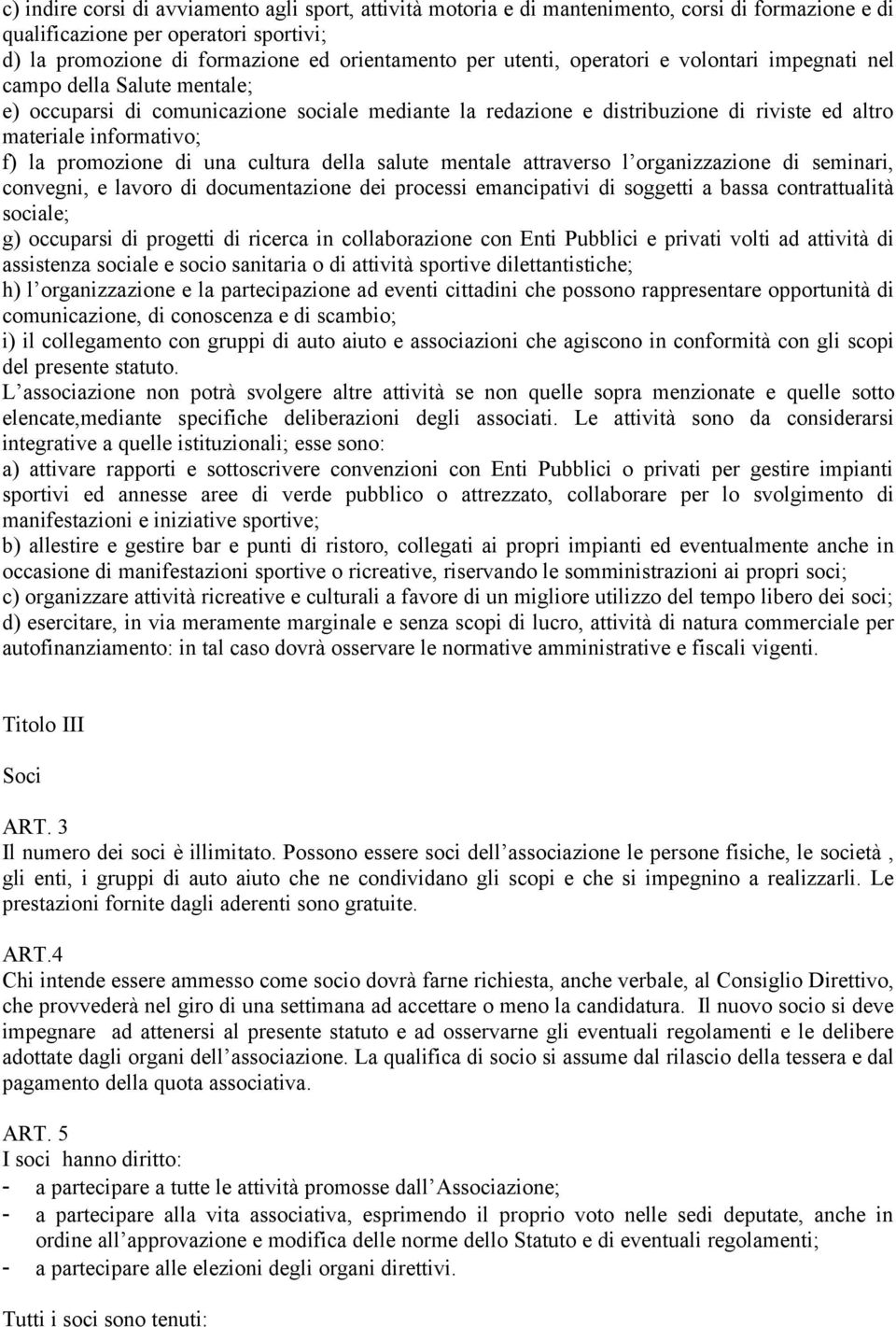 promozione di una cultura della salute mentale attraverso l organizzazione di seminari, convegni, e lavoro di documentazione dei processi emancipativi di soggetti a bassa contrattualità sociale; g)