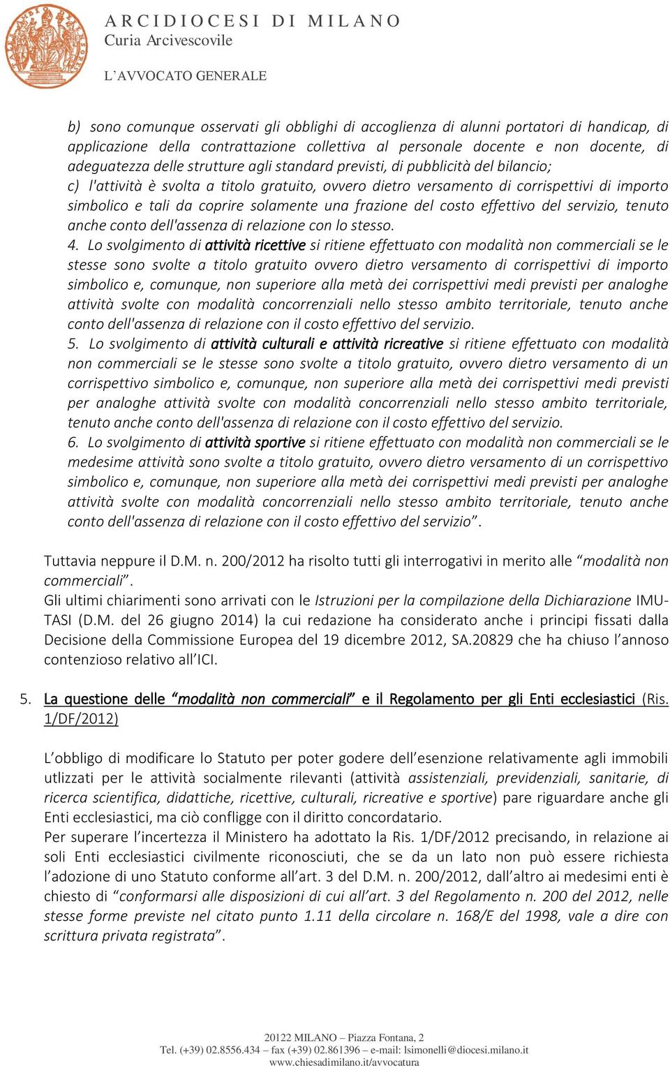 frazione del costo effettivo del servizio, tenuto anche conto dell'assenza di relazione con lo stesso. 4.