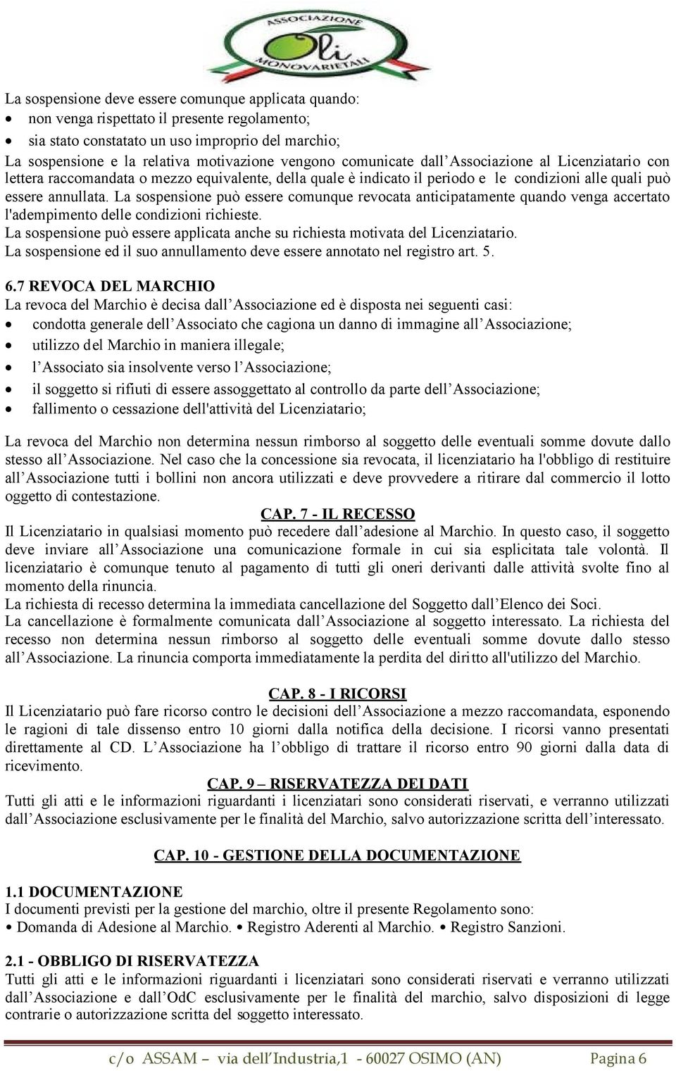 La sospensione può essere comunque revocata anticipatamente quando venga accertato l'adempimento delle condizioni richieste.