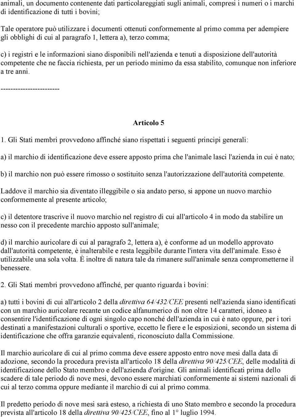 dell'autorità competente che ne faccia richiesta, per un periodo minimo da essa stabilito, comunque non inferiore a tre anni. Articolo 5 1.