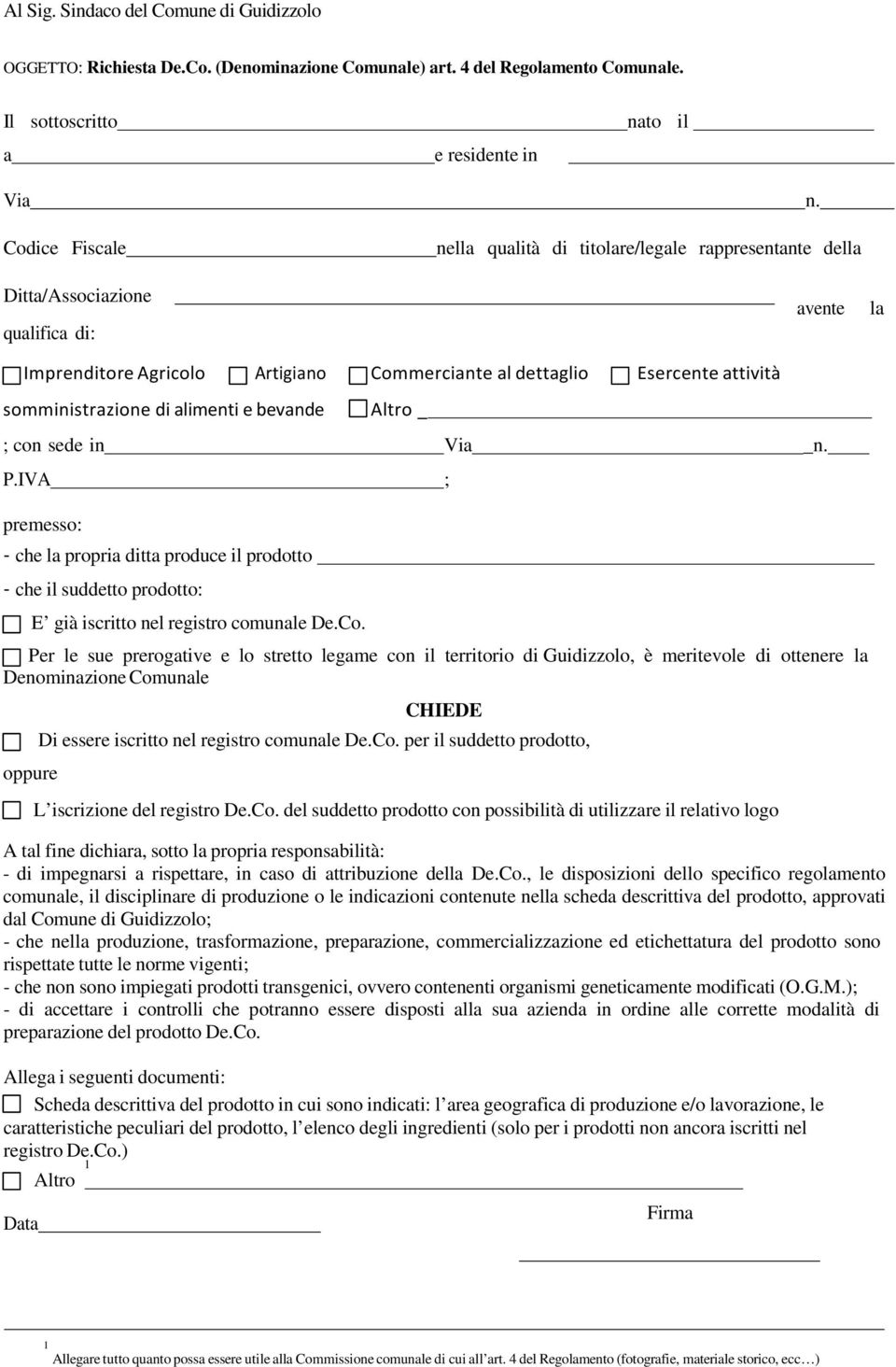 somministrazione di alimenti e bevande Altro _ ; con sede in Via _n. P.IVA ; premesso: - che la propria ditta produce il prodotto - che il suddetto prodotto: E già iscritto nel registro comunale De.