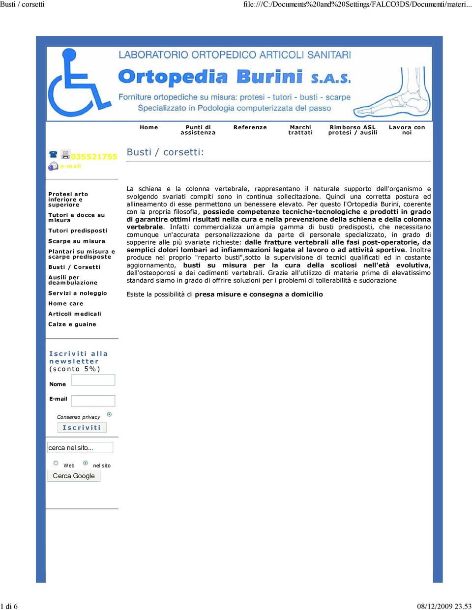 Tutori predisposti Scarpe su misura Plantari su misura e scarpe predisposte Busti / Corsetti Ausili per deambulazione Servizi a noleggio Home care Articoli medicali Calze e guaine La schiena e la