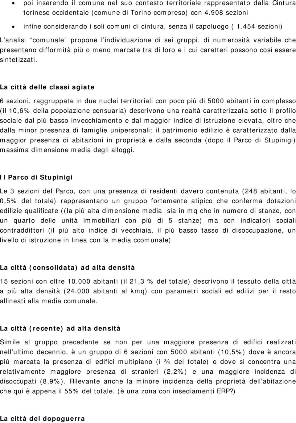 454 sezioni) L analisi comunale propone l individuazione di sei gruppi, di numerosità variabile che presentano difformità più o meno marcate tra di loro e i cui caratteri possono così essere