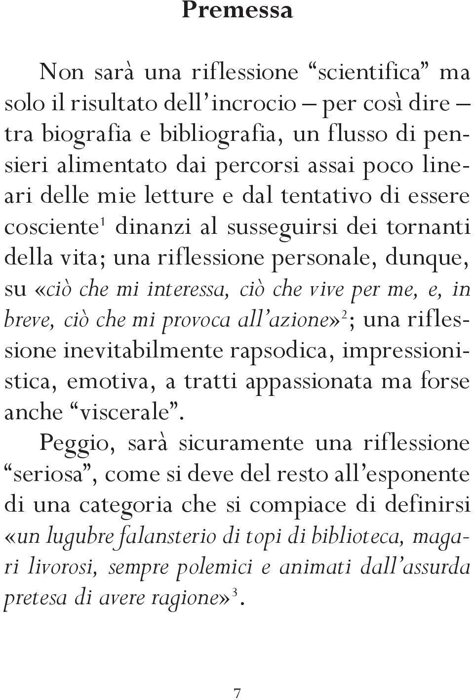 provoca all azione» 2 ; una riflessione inevitabilmente rapsodica, impressionistica, emotiva, a tratti appassionata ma forse anche viscerale.