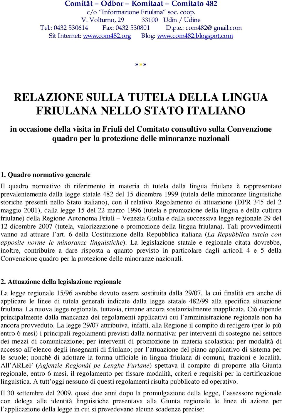 com *** RELAZIONE SULLA TUTELA DELLA LINGUA FRIULANA NELLO STATO ITALIANO in occasione della visita in Friuli del Comitato consultivo sulla Convenzione quadro per la protezione delle minoranze