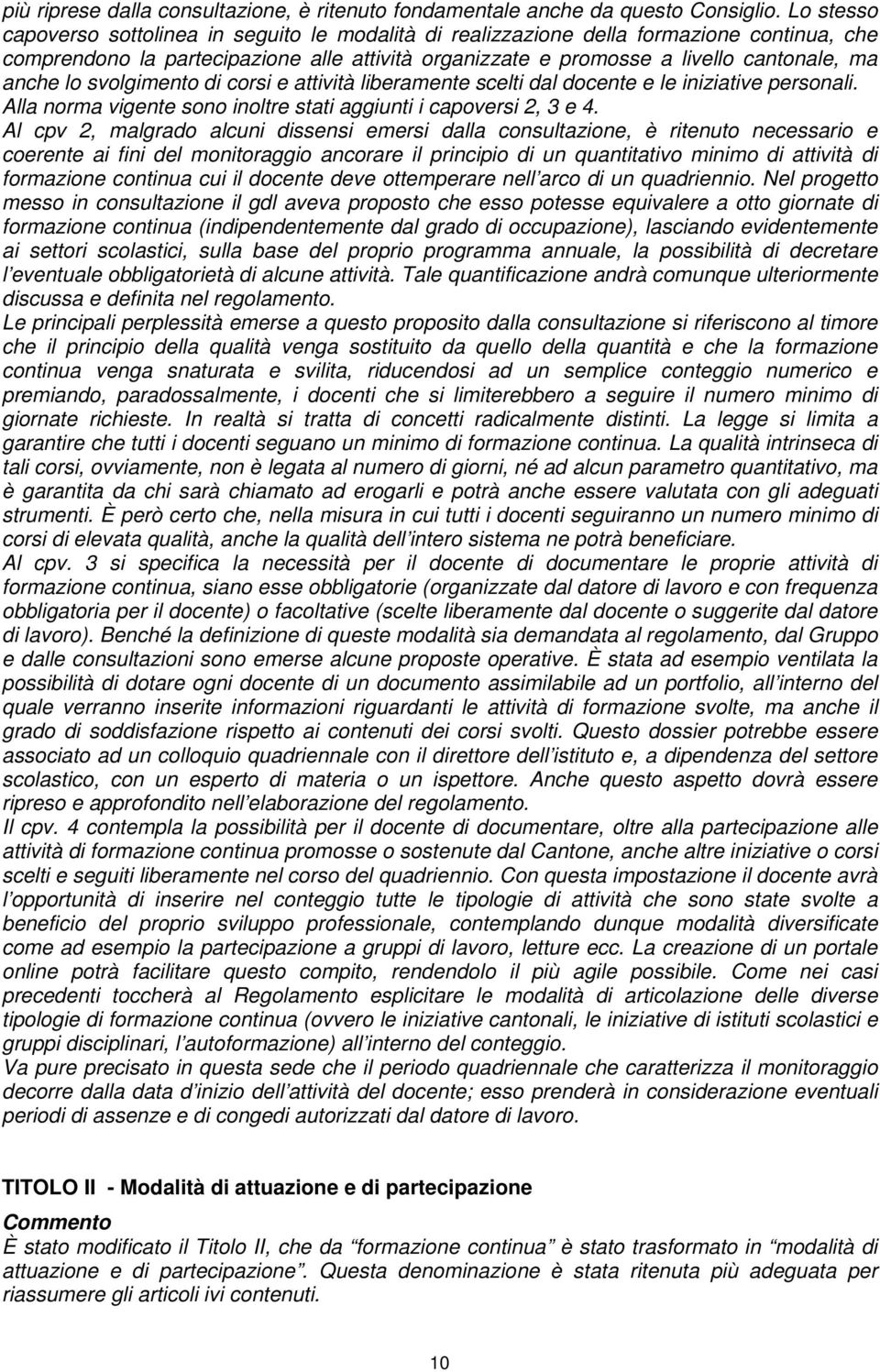 lo svolgimento di corsi e attività liberamente scelti dal docente e le iniziative personali. Alla norma vigente sono inoltre stati aggiunti i capoversi 2, 3 e 4.