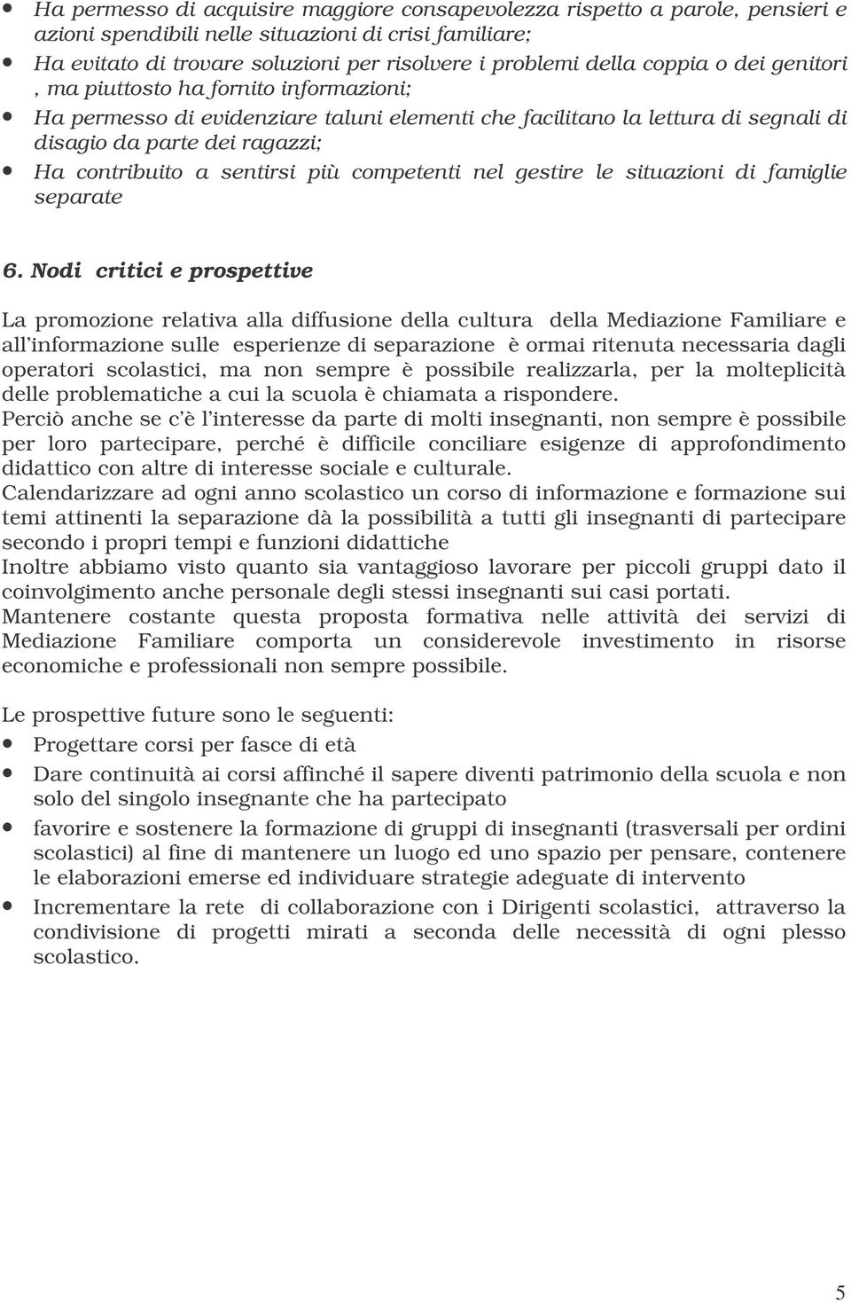 più competenti nel gestire le situazioni di famiglie separate 6.