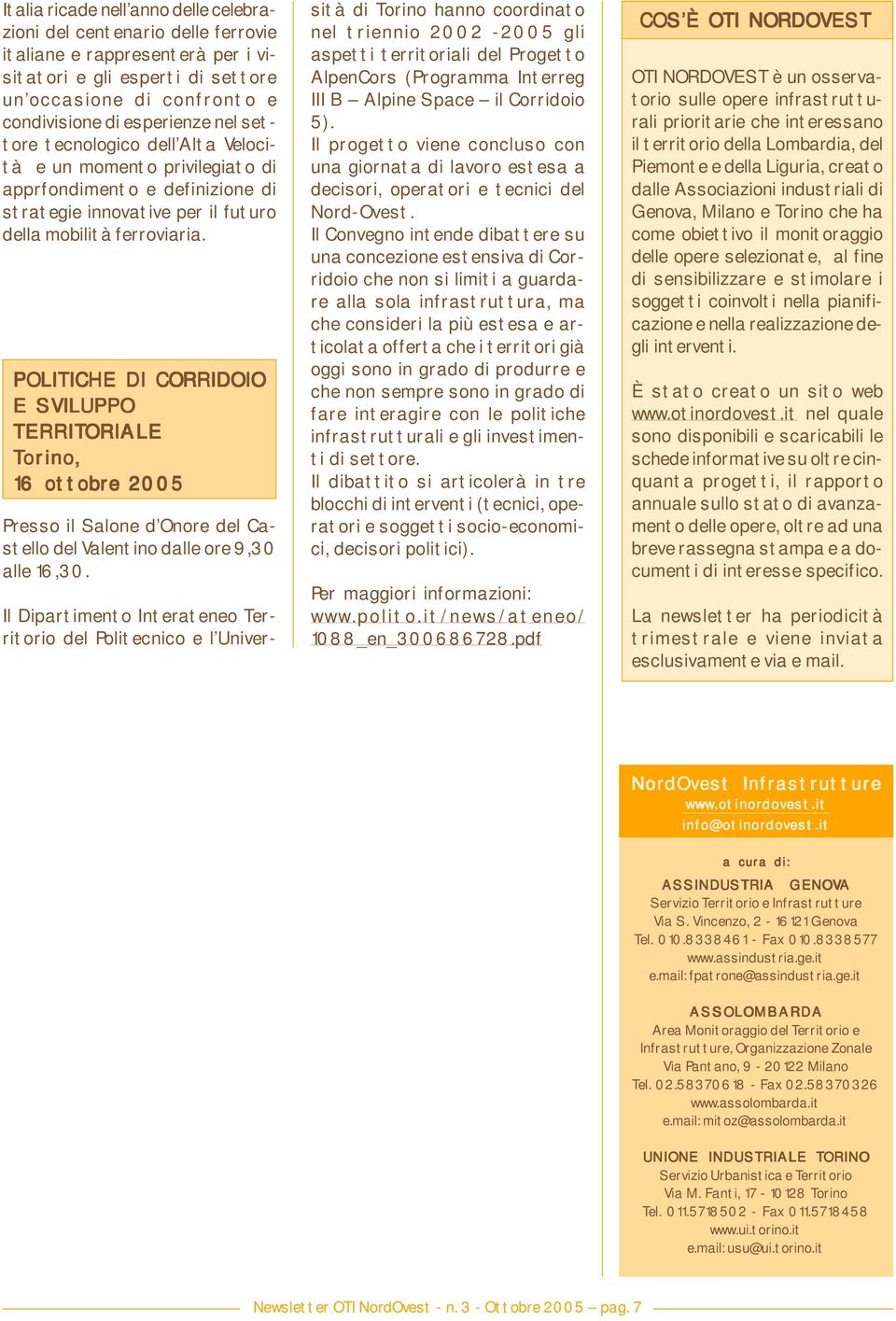 POLITICHE DI CORRIDOIO E SVILUPPO TERRITORIALE Torino orino, 16 ottobre 2005 Presso il Salone d Onore del Castello del Valentino dalle ore 9,30 alle 16,30.