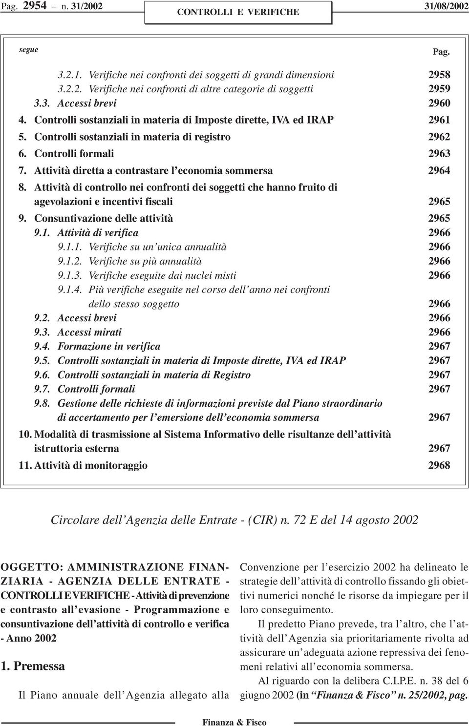 Attività diretta a contrastare l economia sommersa 2964 8. Attività di controllo nei confronti dei soggetti che hanno fruito di agevolazioni e incentivi fiscali 2965 9.