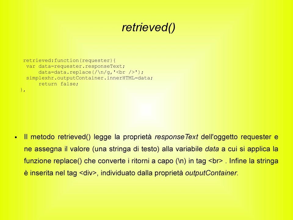 innerhtml=data; return false;, Il metodo retrieved() legge la proprietà responsetext dell'oggetto requester e ne assegna