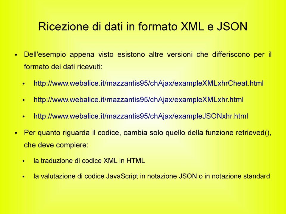 html Per quanto riguarda il codice, cambia solo quello della funzione retrieved(), che deve compiere: la traduzione di codice XML in