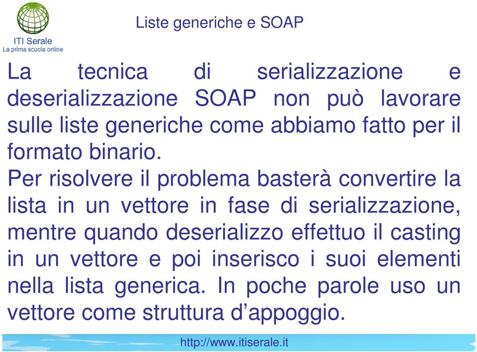 Per risolvere il problema basterà convertire la lista in un vettore in fase di serializzazione, mentre