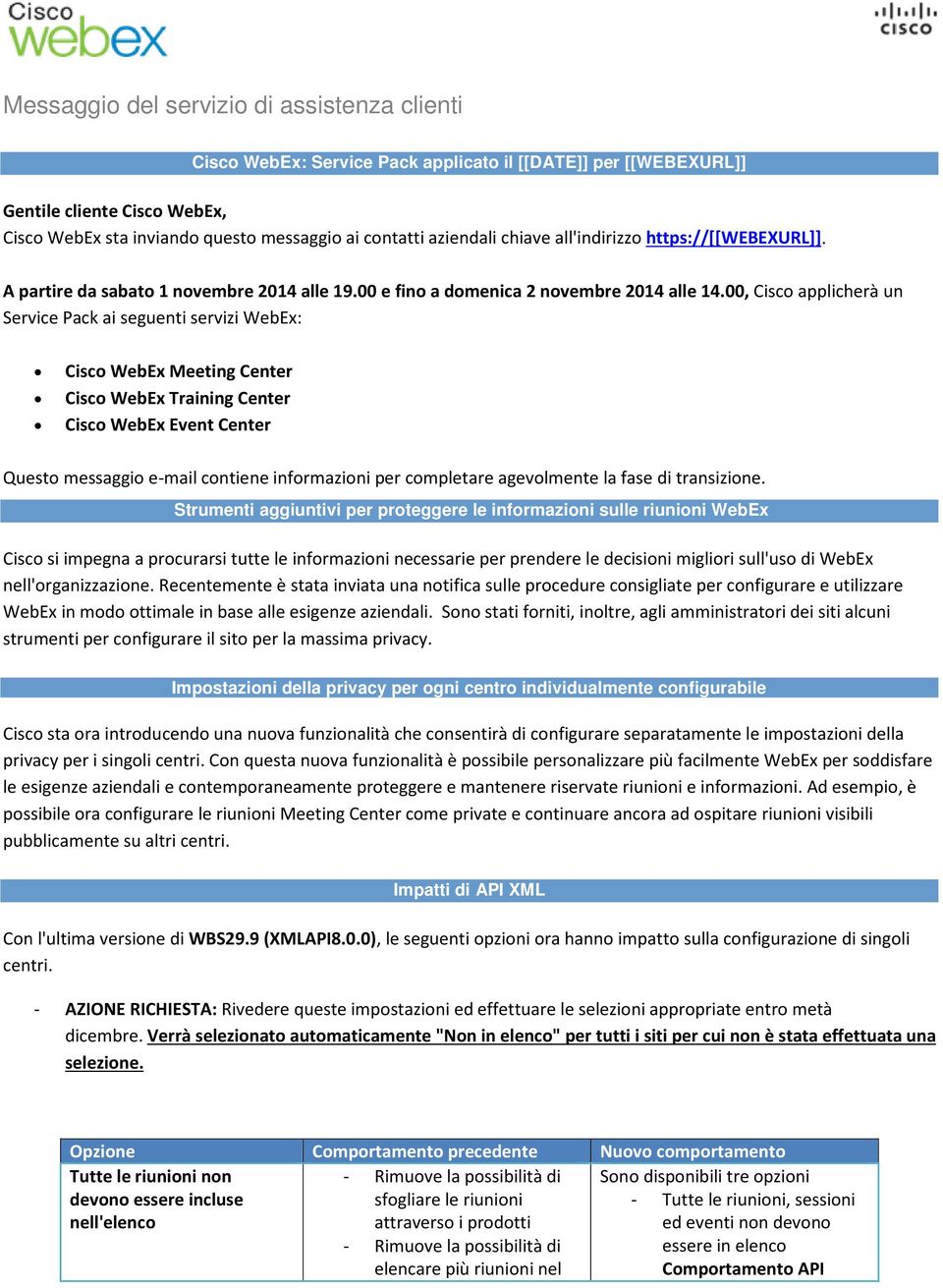 00, Cisco applicherà un Service Pack ai seguenti servizi WebEx: Cisco WebEx Meeting Center Cisco WebEx Training Center Cisco WebEx Event Center Questo messaggio e-mail contiene informazioni per