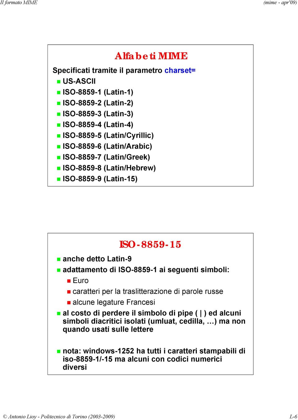 Euro caratteri per la traslitterazione di parole russe alcune legature Francesi al costo di perdere il simbolo di pipe ( ) ed alcuni simboli diacritici isolati (umluat, cedilla, )