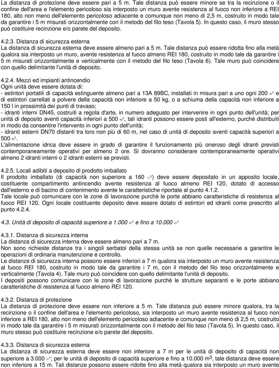 dell'elemento pericoloso adiacente e comunque non meno di 2,5 m, costruito in modo tale da garantire i 5 m misurati orizzontalmente con il metodo del filo teso (Tavola 5).