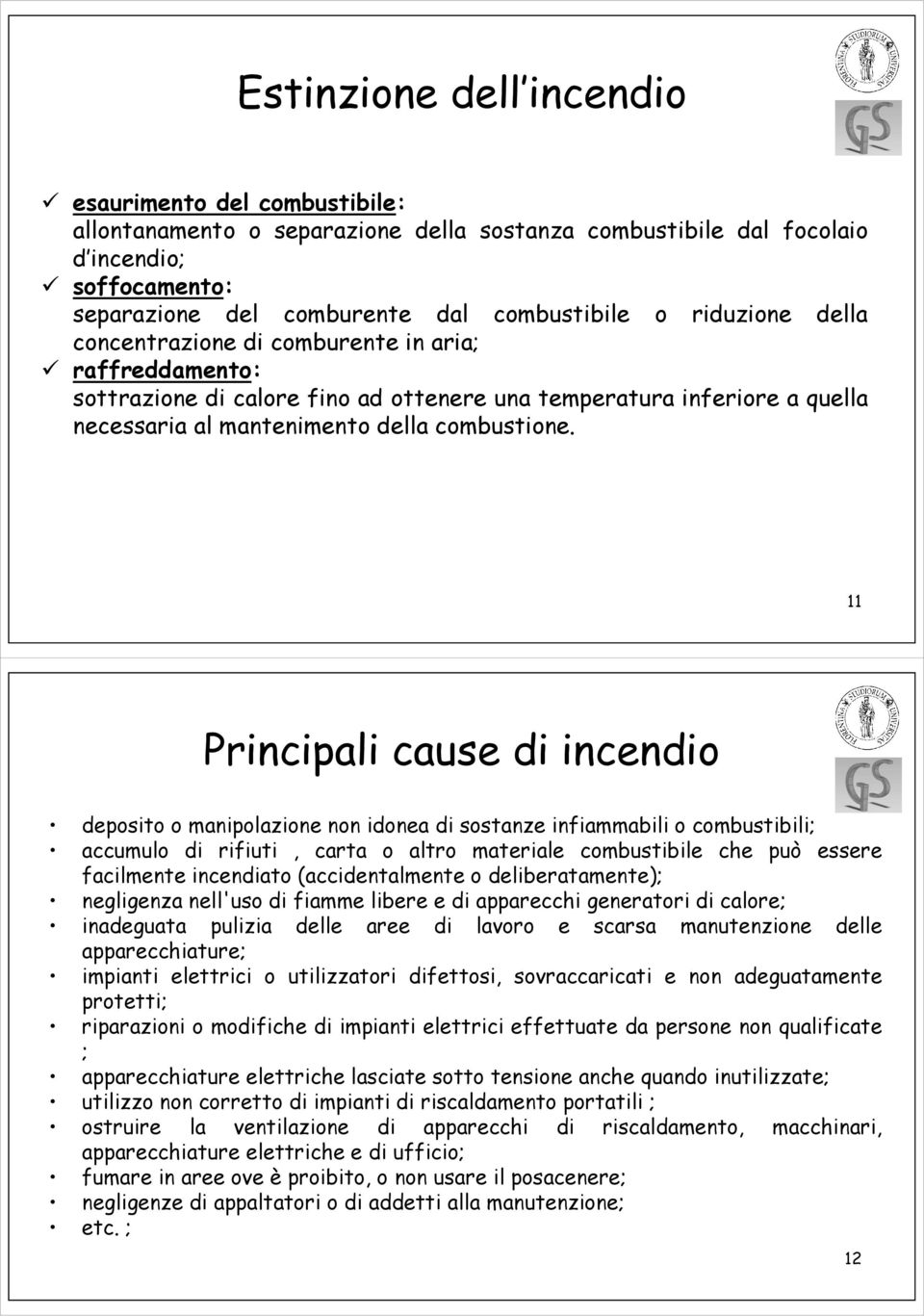 11 Principali cause di incendio deposito o manipolazione non idonea di sostanze infiammabili o combustibili; accumulo di rifiuti, carta o altro materiale combustibile che può essere facilmente