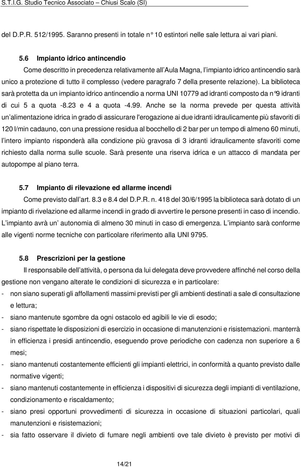 6 Impianto idrico antincendio Come descritto in precedenza relativamente all Aula Magna, l impianto idrico antincendio sarà unico a protezione di tutto il complesso (vedere paragrafo 7 della presente