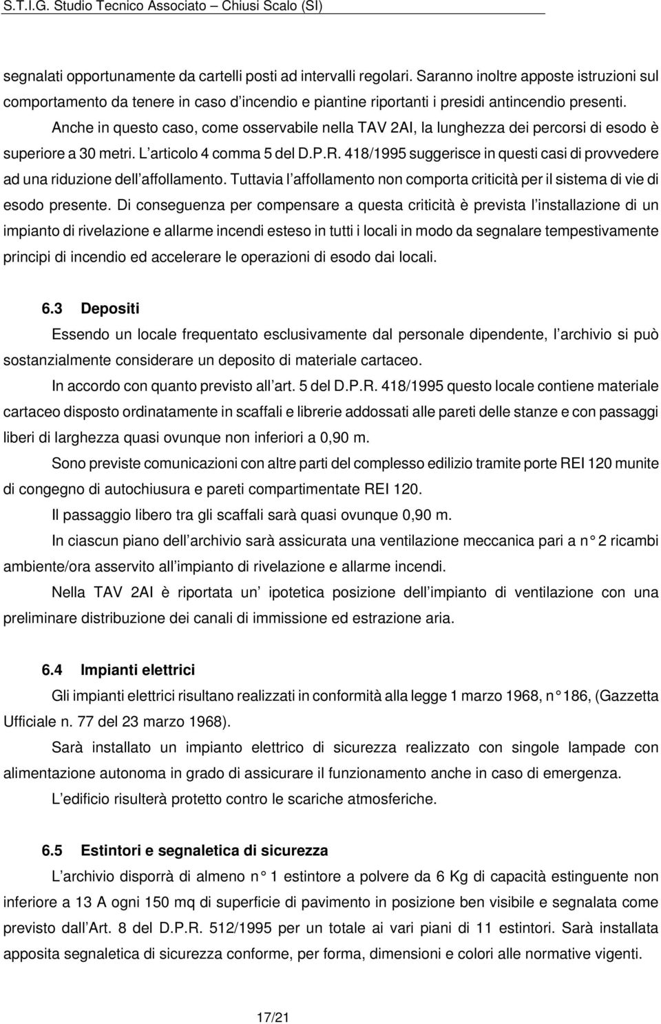 Anche in questo caso, come osservabile nella TAV 2AI, la lunghezza dei percorsi di esodo è superiore a 30 metri. L articolo 4 comma 5 del D.P.R.