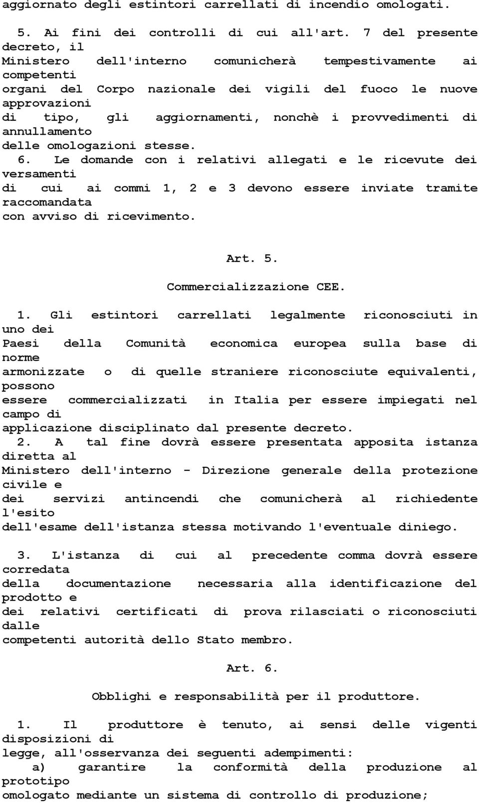 provvedimenti di annullamento delle omologazioni stesse. 6.