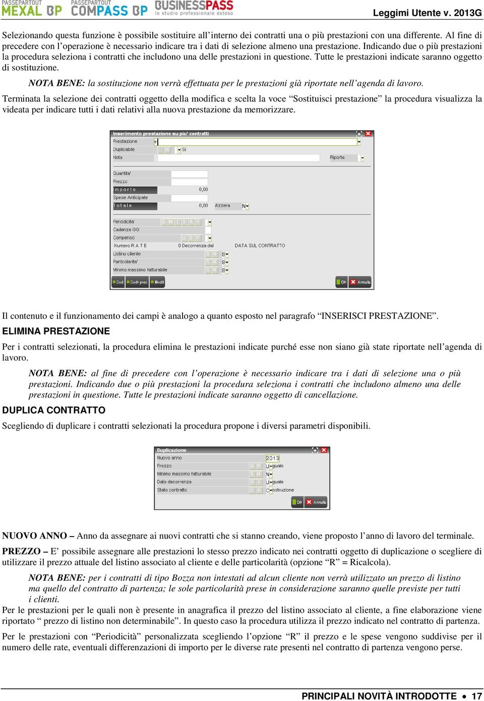 Indicando due o più prestazioni la procedura seleziona i contratti che includono una delle prestazioni in questione. Tutte le prestazioni indicate saranno oggetto di sostituzione.