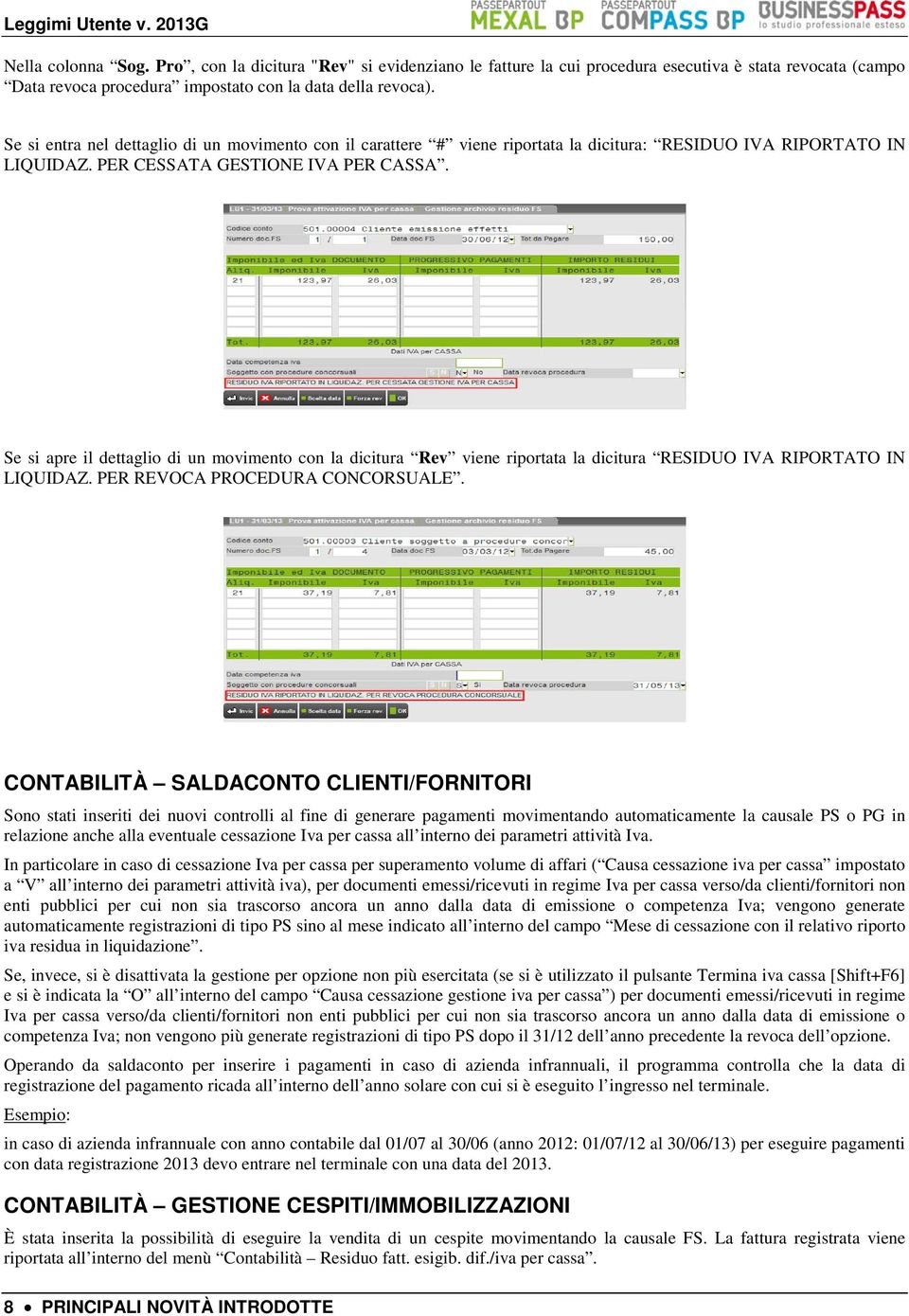 Se si apre il dettaglio di un movimento con la dicitura Rev viene riportata la dicitura RESIDUO IVA RIPORTATO IN LIQUIDAZ. PER REVOCA PROCEDURA CONCORSUALE.